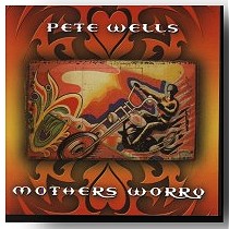 Pete Wells CD - Mothers Worry